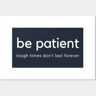 Be Patient Through Hard Times Posters and Art